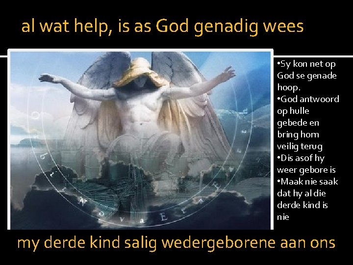 al wat help, is as God genadig wees • Sy kon net op God