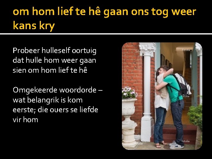 om hom lief te hê gaan ons tog weer kans kry Probeer hulleself oortuig