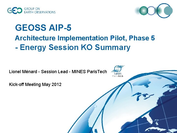 GEOSS AIP-5 Architecture Implementation Pilot, Phase 5 - Energy Session KO Summary Lionel Ménard