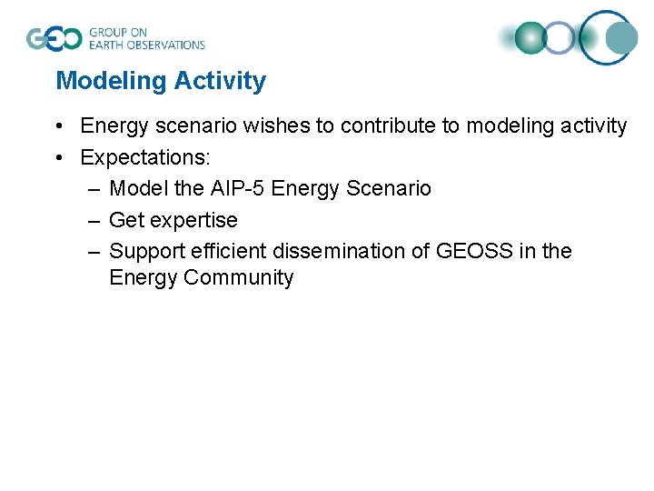 Modeling Activity • Energy scenario wishes to contribute to modeling activity • Expectations: –