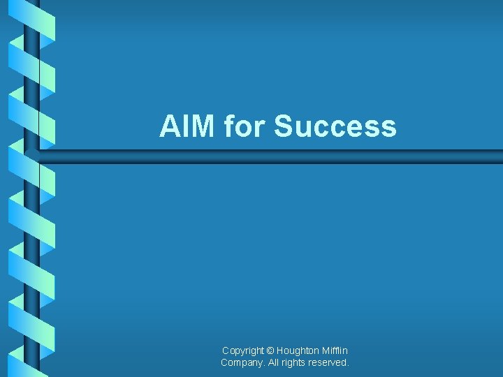 AIM for Success Copyright © Houghton Mifflin Company. All rights reserved. 