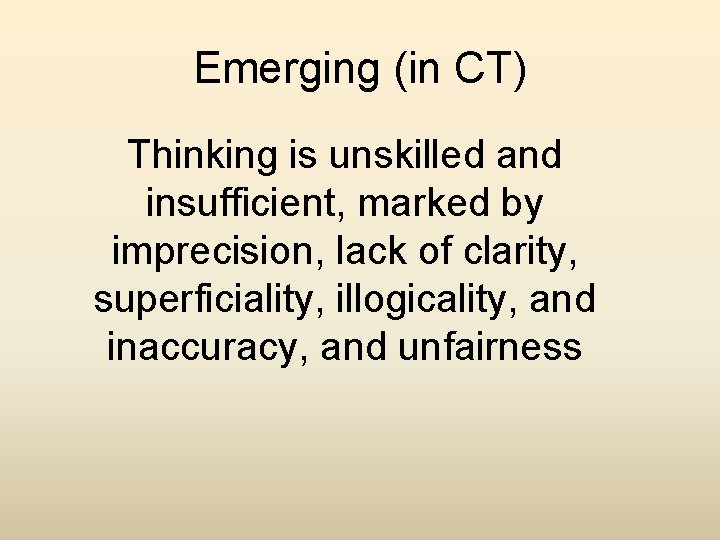 Emerging (in CT) Thinking is unskilled and insufficient, marked by imprecision, lack of clarity,