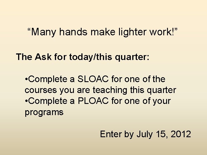 “Many hands make lighter work!” The Ask for today/this quarter: • Complete a SLOAC