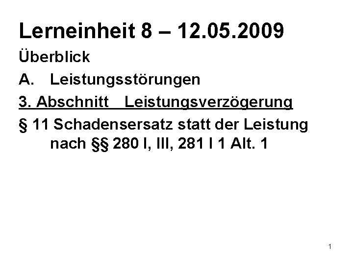 Lerneinheit 8 – 12. 05. 2009 Überblick A. Leistungsstörungen 3. Abschnitt Leistungsverzögerung § 11