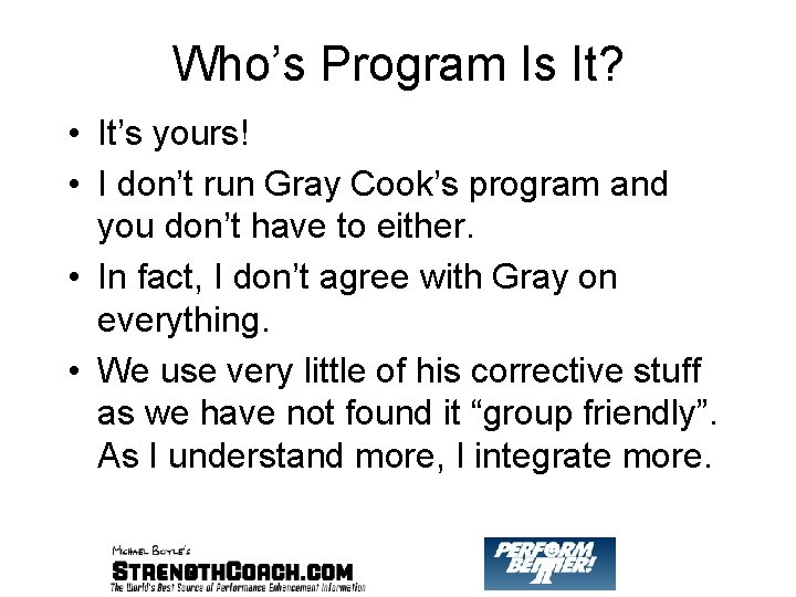Who’s Program Is It? • It’s yours! • I don’t run Gray Cook’s program Who’s Program Is It? • It’s yours! • I don’t run Gray Cook’s program