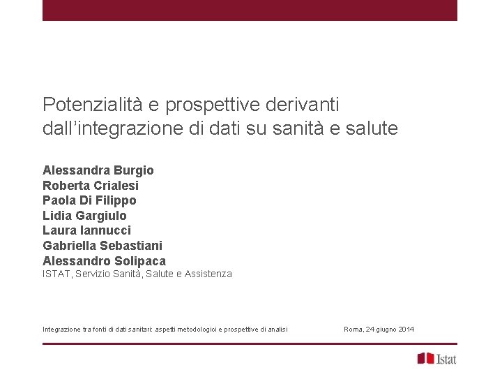 Potenzialità e prospettive derivanti dall’integrazione di dati su sanità e salute Alessandra Burgio Roberta