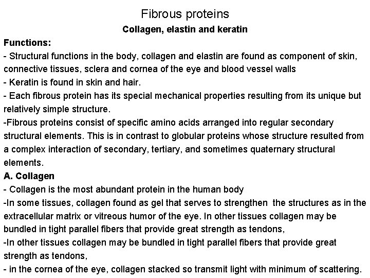 Fibrous proteins Collagen, elastin and keratin Functions: - Structural functions in the body, collagen