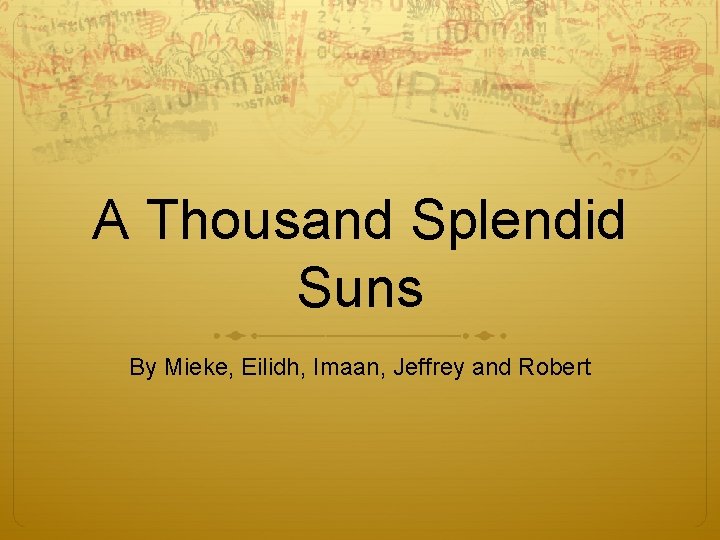 A Thousand Splendid Suns By Mieke, Eilidh, Imaan, Jeffrey and Robert 