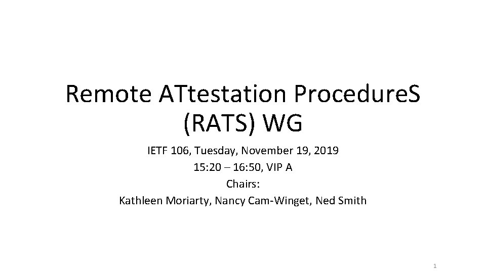 Remote ATtestation Procedure. S (RATS) WG IETF 106, Tuesday, November 19, 2019 15: 20