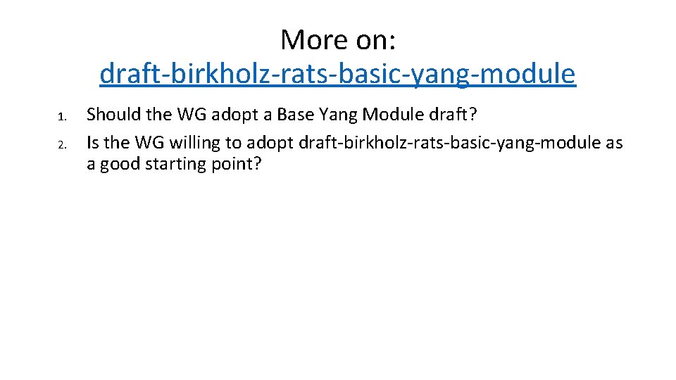 More on: draft-birkholz-rats-basic-yang-module 1. 2. Should the WG adopt a Base Yang Module draft?