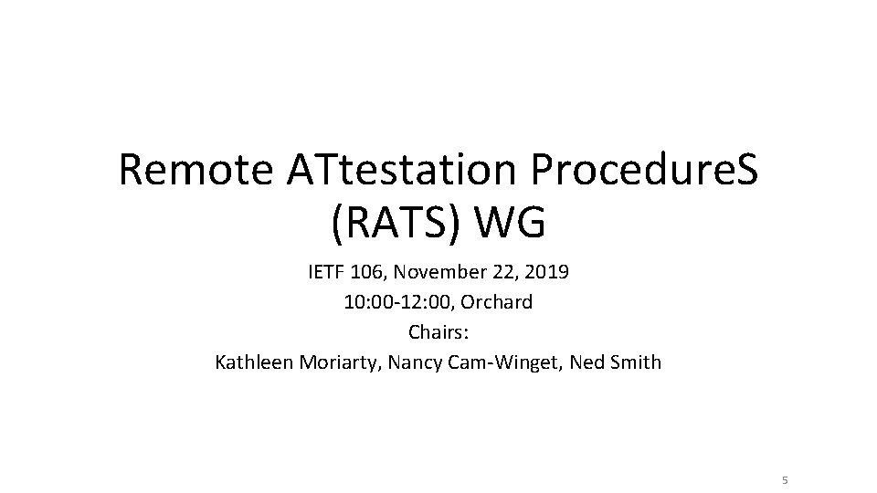 Remote ATtestation Procedure. S (RATS) WG IETF 106, November 22, 2019 10: 00 -12: