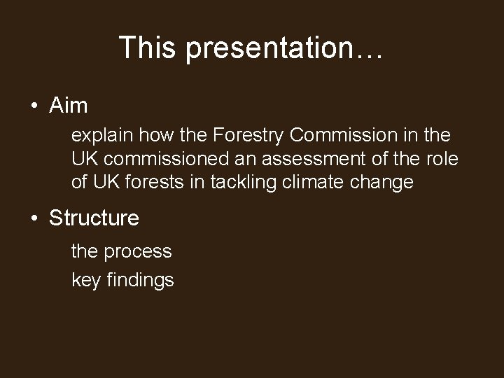 This presentation… • Aim explain how the Forestry Commission in the UK commissioned an
