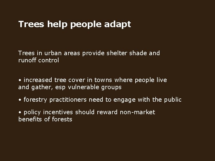 Trees help people adapt Trees in urban areas provide shelter shade and runoff control