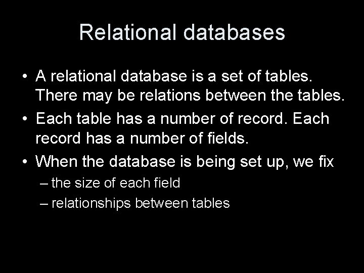 Relational databases • A relational database is a set of tables. There may be