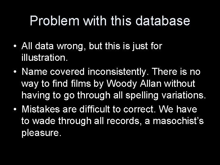 Problem with this database • All data wrong, but this is just for illustration.