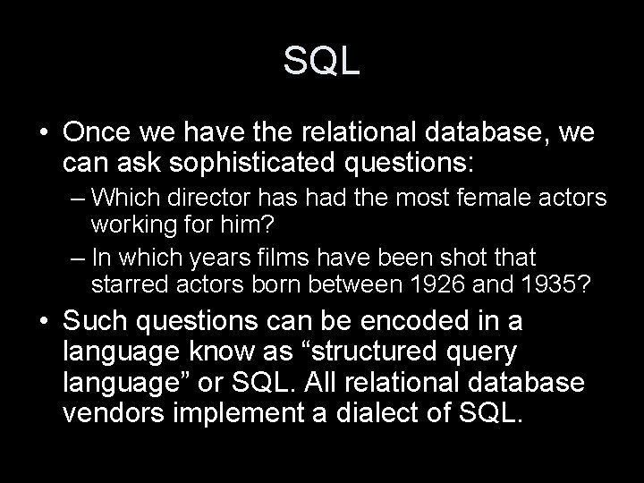 SQL • Once we have the relational database, we can ask sophisticated questions: –