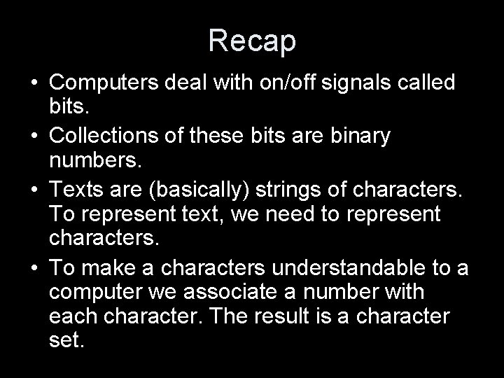 Recap • Computers deal with on/off signals called bits. • Collections of these bits