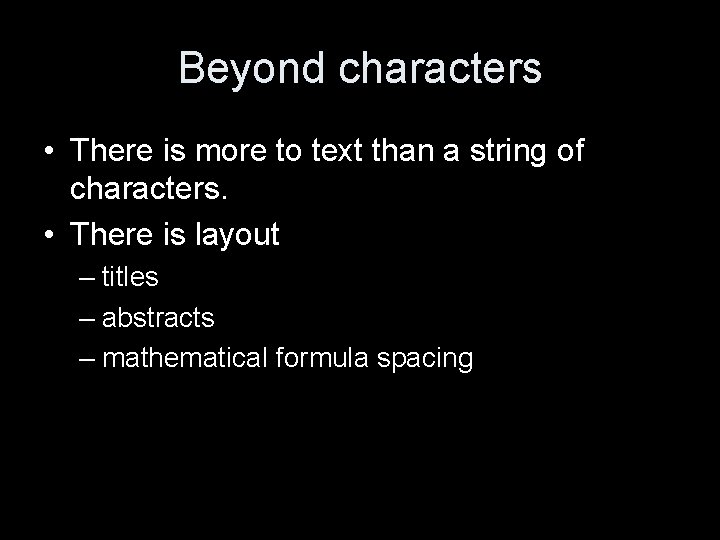 Beyond characters • There is more to text than a string of characters. •