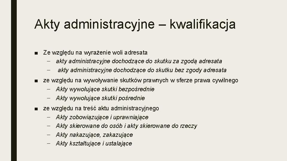 Akty administracyjne – kwalifikacja ■ Ze względu na wyrażenie woli adresata – akty administracyjne