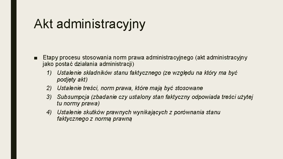 Akt administracyjny ■ Etapy procesu stosowania norm prawa administracyjnego (akt administracyjny jako postać działania