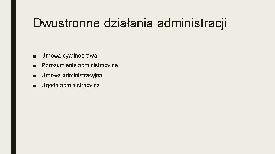 Dwustronne działania administracji ■ Umowa cywilnoprawa ■ Porozumienie administracyjne ■ Umowa administracyjna ■ Ugoda