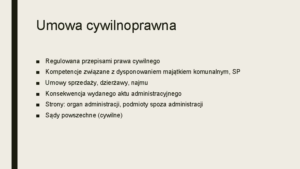 Umowa cywilnoprawna ■ Regulowana przepisami prawa cywilnego ■ Kompetencje związane z dysponowaniem majątkiem komunalnym,