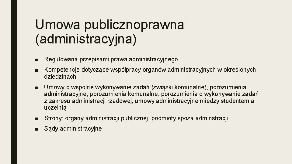 Umowa publicznoprawna (administracyjna) ■ Regulowana przepisami prawa administracyjnego ■ Kompetencje dotyczące współpracy organów administracyjnych