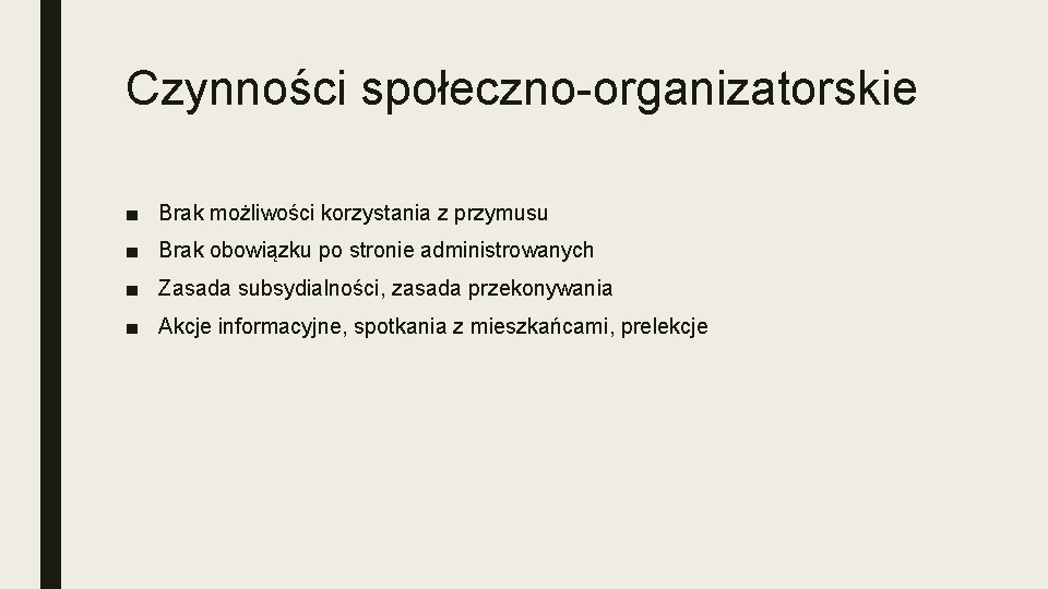 Czynności społeczno-organizatorskie ■ Brak możliwości korzystania z przymusu ■ Brak obowiązku po stronie administrowanych