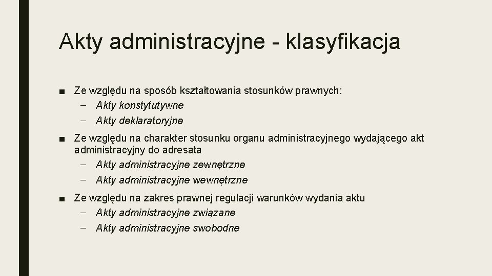 Akty administracyjne - klasyfikacja ■ Ze względu na sposób kształtowania stosunków prawnych: – Akty