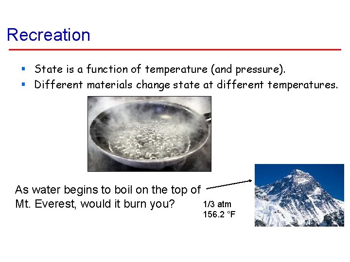 Recreation § State is a function of temperature (and pressure). § Different materials change