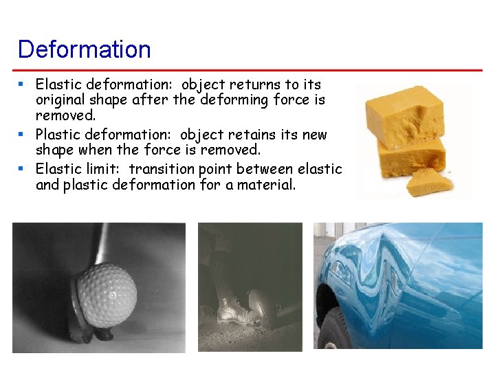 Deformation § Elastic deformation: object returns to its original shape after the deforming force