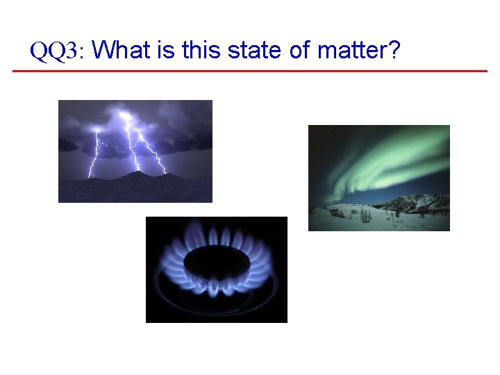 QQ 3: What is this state of matter? 