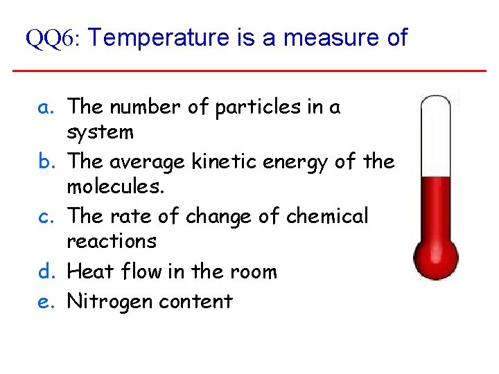 QQ 6: Temperature is a measure of a. The number of particles in a