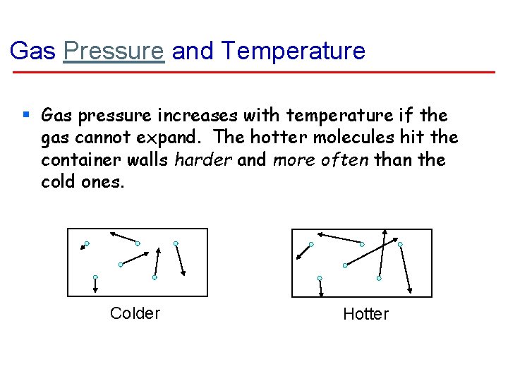 Gas Pressure and Temperature § Gas pressure increases with temperature if the gas cannot