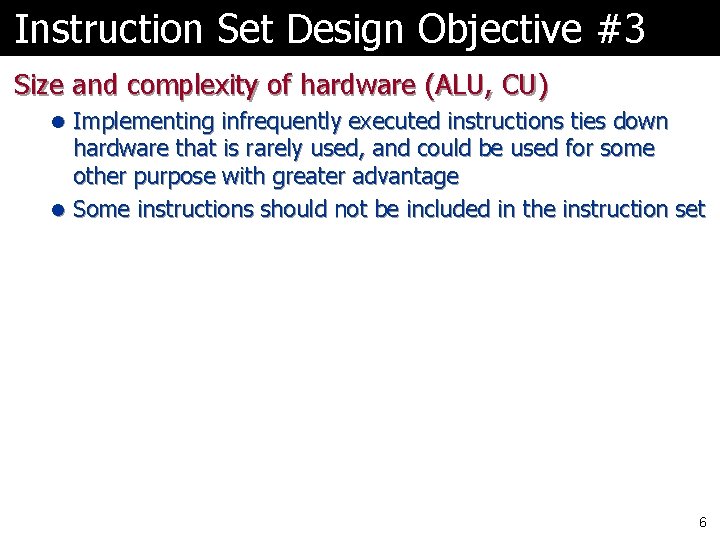 Instruction Set Design Objective #3 Size and complexity of hardware (ALU, CU) l Implementing
