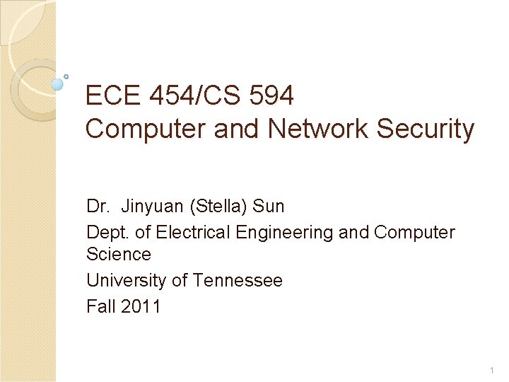 ECE 454/CS 594 Computer and Network Security Dr. Jinyuan (Stella) Sun Dept. of Electrical