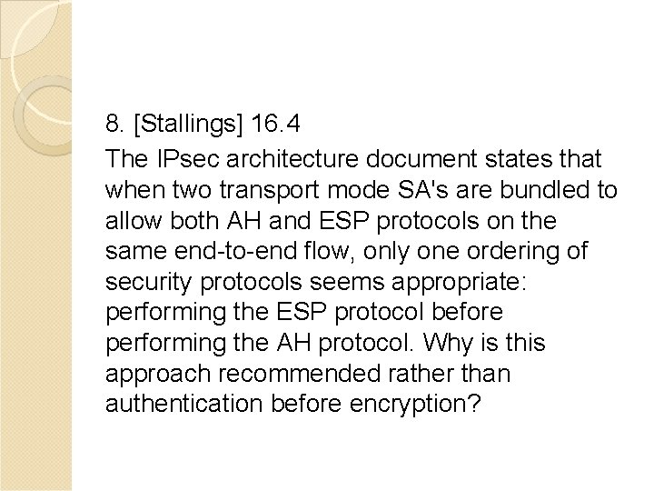 8. [Stallings] 16. 4 The IPsec architecture document states that when two transport mode