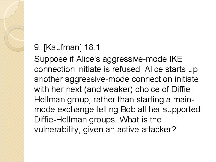 9. [Kaufman] 18. 1 Suppose if Alice's aggressive-mode IKE connection initiate is refused, Alice