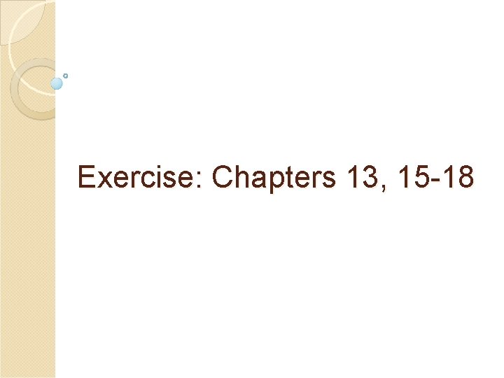 Exercise: Chapters 13, 15 -18 