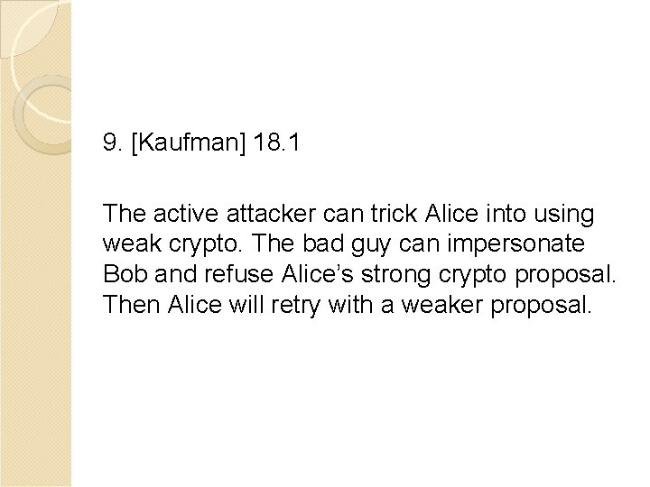 9. [Kaufman] 18. 1 The active attacker can trick Alice into using weak crypto.