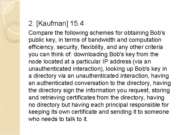 2. [Kaufman] 15. 4 Compare the following schemes for obtaining Bob's public key, in