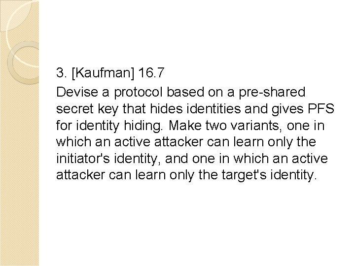 3. [Kaufman] 16. 7 Devise a protocol based on a pre-shared secret key that