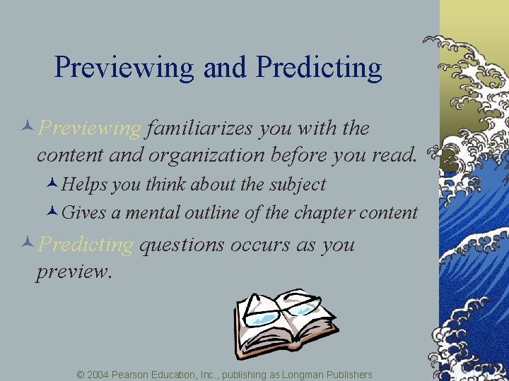 Previewing and Predicting ©Previewing familiarizes you with the content and organization before you read.