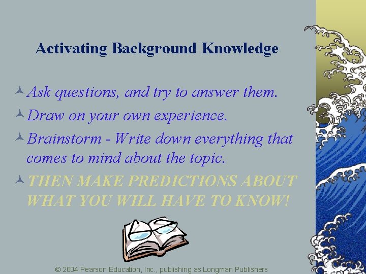 Activating Background Knowledge ©Ask questions, and try to answer them. ©Draw on your own