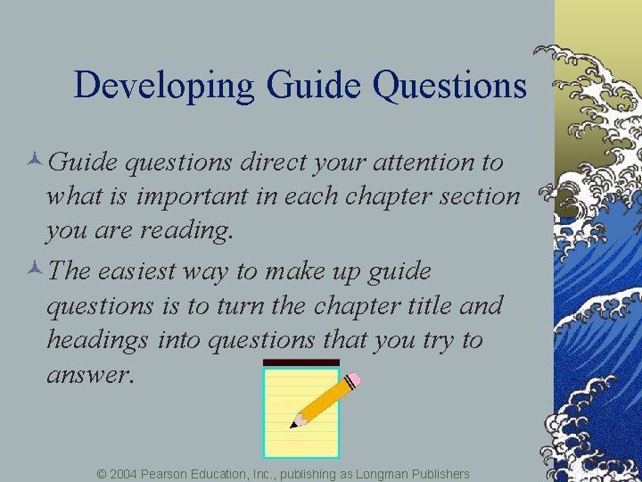Developing Guide Questions ©Guide questions direct your attention to what is important in each