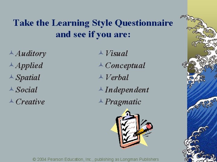 Take the Learning Style Questionnaire and see if you are: © Auditory © Applied
