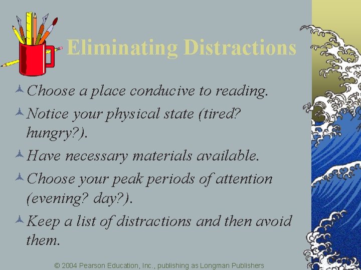 Eliminating Distractions ©Choose a place conducive to reading. ©Notice your physical state (tired? hungry?
