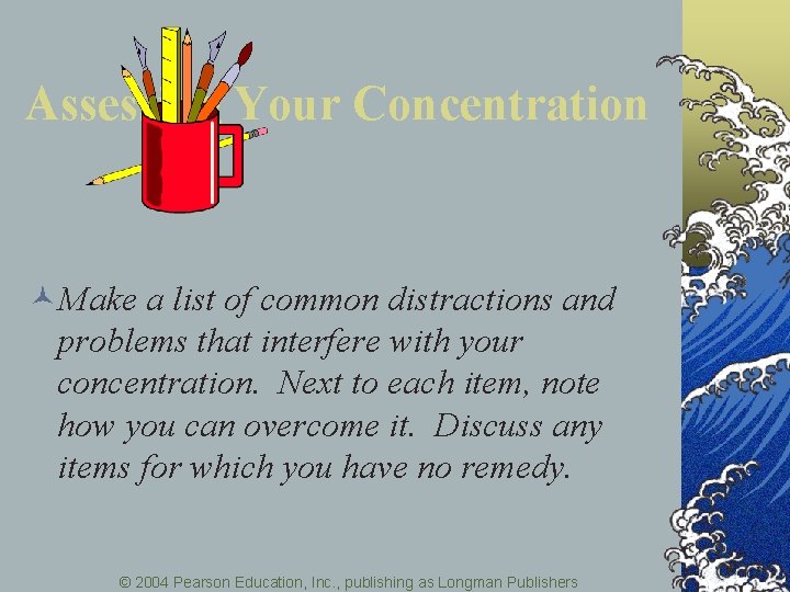 Assessing Your Concentration ©Make a list of common distractions and problems that interfere with