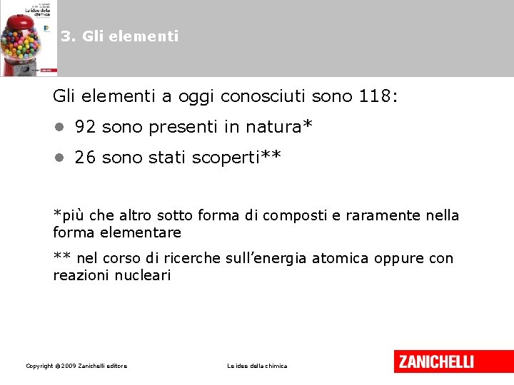 3. Gli elementi a oggi conosciuti sono 118: • 92 sono presenti in natura* 3. Gli elementi a oggi conosciuti sono 118: • 92 sono presenti in natura*