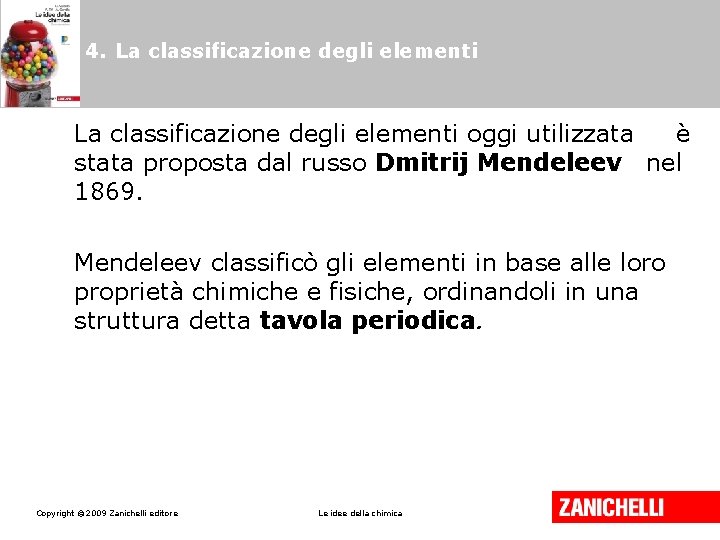 4. La classificazione degli elementi oggi utilizzata è stata proposta dal russo Dmitrij Mendeleev